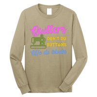 Quilters DonT Do Buttons We Do Blocks. Never Quilt Alone Long Sleeve Shirt