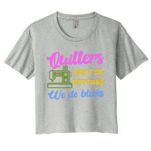 Quilters DonT Do Buttons We Do Blocks. Never Quilt Alone Women's Crop Top Tee