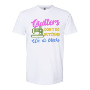 Quilters DonT Do Buttons We Do Blocks. Never Quilt Alone Softstyle CVC T-Shirt