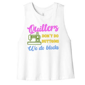 Quilters DonT Do Buttons We Do Blocks. Never Quilt Alone Women's Racerback Cropped Tank