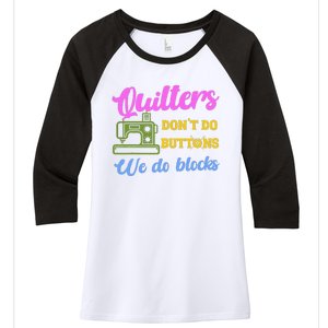 Quilters DonT Do Buttons We Do Blocks. Never Quilt Alone Women's Tri-Blend 3/4-Sleeve Raglan Shirt