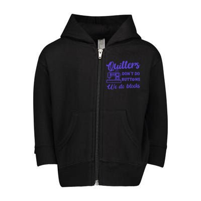 Quilters DonT Do Buttons We Do Blocks. Never Quilt Alone Toddler Zip Fleece Hoodie