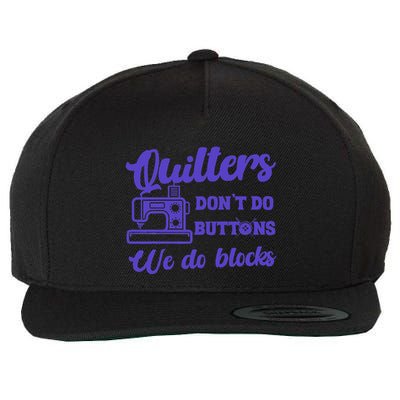 Quilters DonT Do Buttons We Do Blocks. Never Quilt Alone Wool Snapback Cap