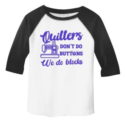 Quilters DonT Do Buttons We Do Blocks. Never Quilt Alone Toddler Fine Jersey T-Shirt