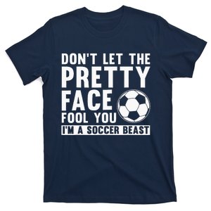 quote don't let the pretty face fool you soccer beast T-Shirt