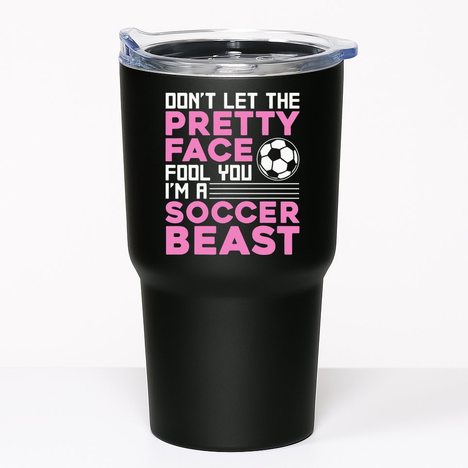 quote don't let the pretty face fool you soccer beast Tumbler