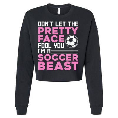 quote don't let the pretty face fool you soccer beast Cropped Pullover Crew