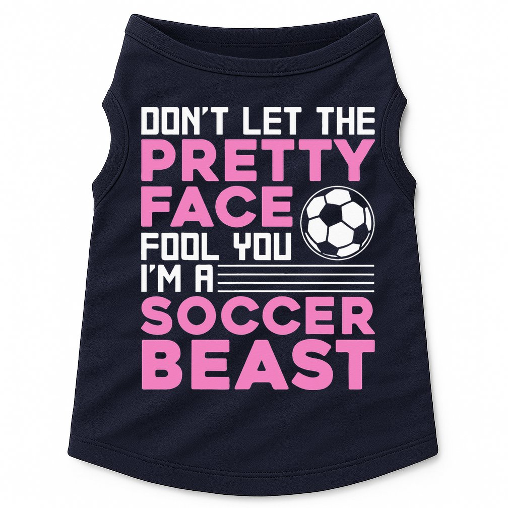 quote don't let the pretty face fool you soccer beast Doggie Tank