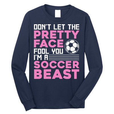 quote don't let the pretty face fool you soccer beast Long Sleeve Shirt