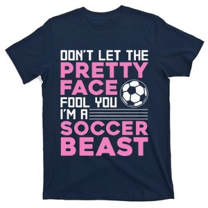 quote don't let the pretty face fool you soccer beast T-Shirt