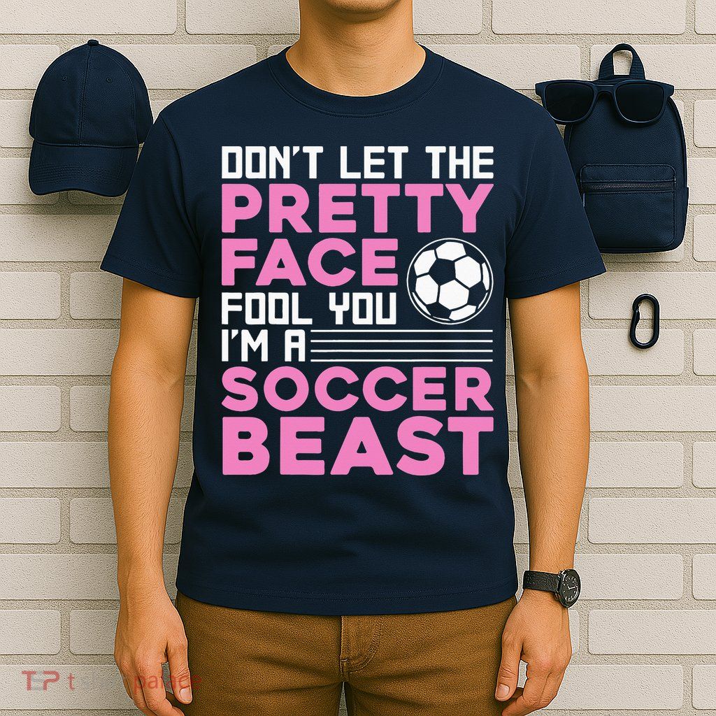 quote don't let the pretty face fool you soccer beast T-Shirt
