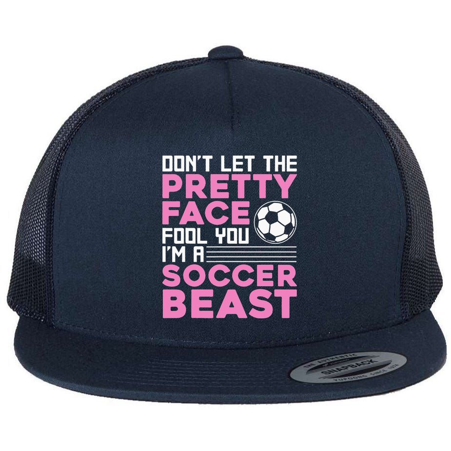 quote don't let the pretty face fool you soccer beast Flat Bill Trucker Hat