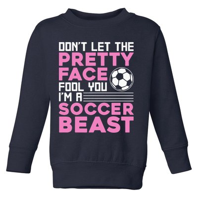 quote don't let the pretty face fool you soccer beast Toddler Sweatshirt