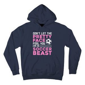 quote don't let the pretty face fool you soccer beast Tall Hoodie