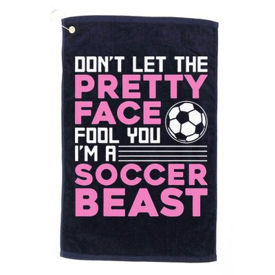 quote don't let the pretty face fool you soccer beast Golf Towel