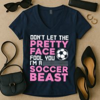 quote don't let the pretty face fool you soccer beast Women's V-Neck T-Shirt