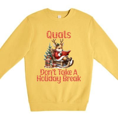 Quals DonT Take A Holiday Break Qualifying Exam Christmas Gift Premium Crewneck Sweatshirt