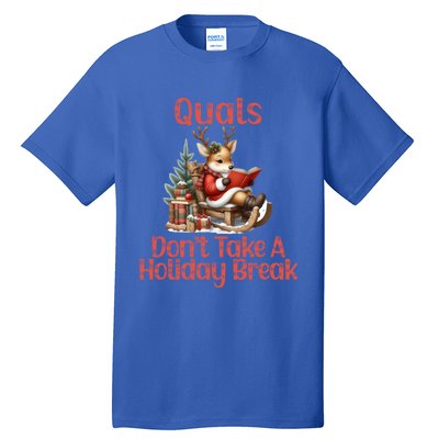 Quals DonT Take A Holiday Break Qualifying Exam Christmas Gift Tall T-Shirt