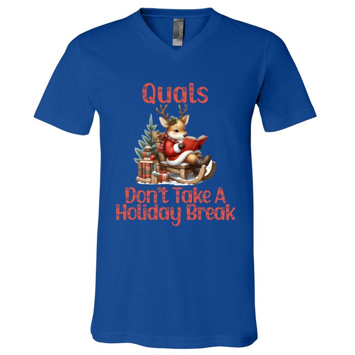 Quals DonT Take A Holiday Break Qualifying Exam Christmas Gift V-Neck T-Shirt