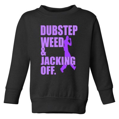 Quote Dubstep Weed And Jacking Off Toddler Sweatshirt