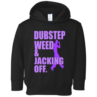 Quote Dubstep Weed And Jacking Off Toddler Hoodie