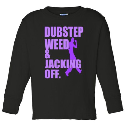 Quote Dubstep Weed And Jacking Off Toddler Long Sleeve Shirt