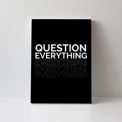 Question Everything. Canvas