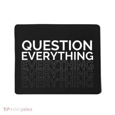 Question Everything. Mousepad