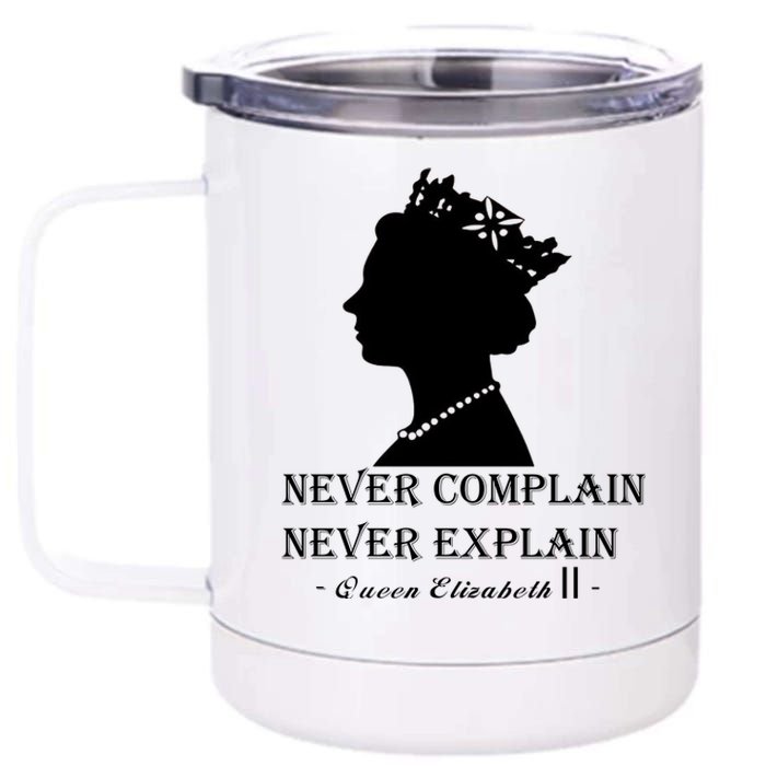 Queen Elizabeth Shirt Never Complain Never Explain Shirt Queen Shirt Roya 12 oz Stainless Steel Tumbler Cup