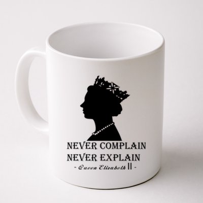 Queen Elizabeth Shirt Never Complain Never Explain Shirt Queen Shirt Roya Coffee Mug