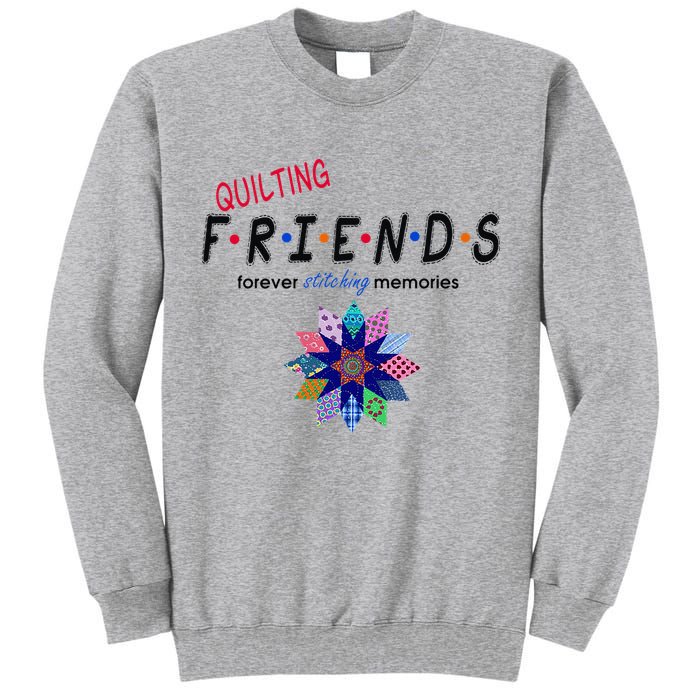 Quilting Friends Forever Stitching Memories Funny Quilting Tall Sweatshirt