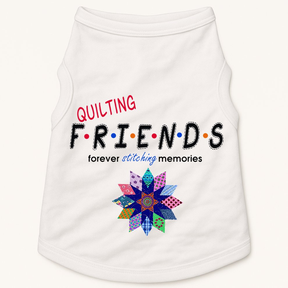 Quilting Friends Forever Stitching Memories Funny Quilting Doggie Tank