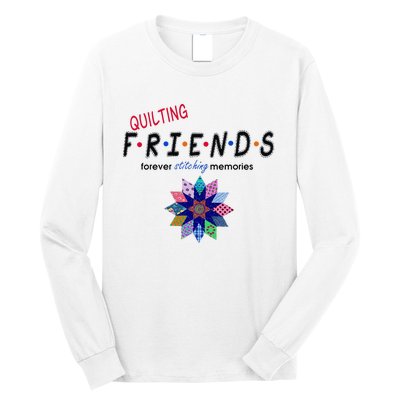 Quilting Friends Forever Stitching Memories Funny Quilting Long Sleeve Shirt