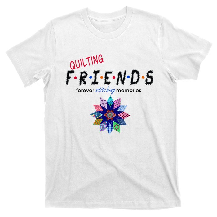 Quilting Friends Forever Stitching Memories Funny Quilting T-Shirt