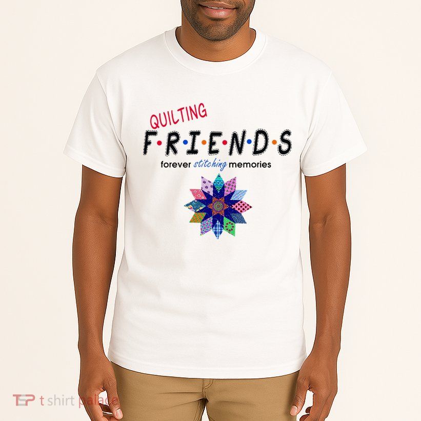 Quilting Friends Forever Stitching Memories Funny Quilting Tall T-Shirt