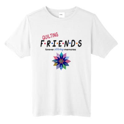 Quilting Friends Forever Stitching Memories Funny Quilting Tall Fusion ChromaSoft Performance T-Shirt