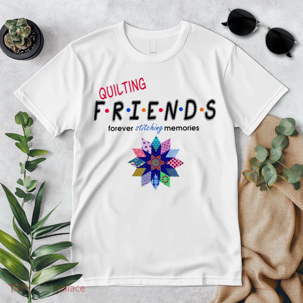 Quilting Friends Forever Stitching Memories Funny Quilting Premium T-Shirt
