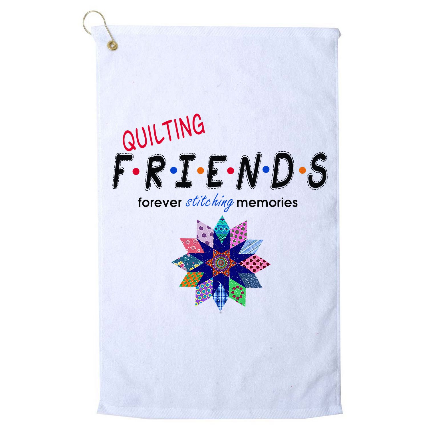 Quilting Friends Forever Stitching Memories Funny Quilting Golf Towel