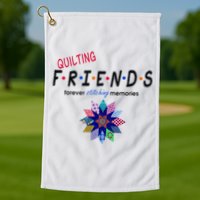 Quilting Friends Forever Stitching Memories Funny Quilting Golf Towel