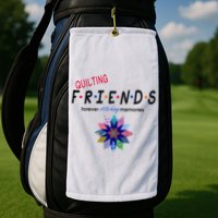 Quilting Friends Forever Stitching Memories Funny Quilting Golf Towel