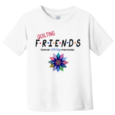 Quilting Friends Forever Stitching Memories Funny Quilting Toddler T-Shirt