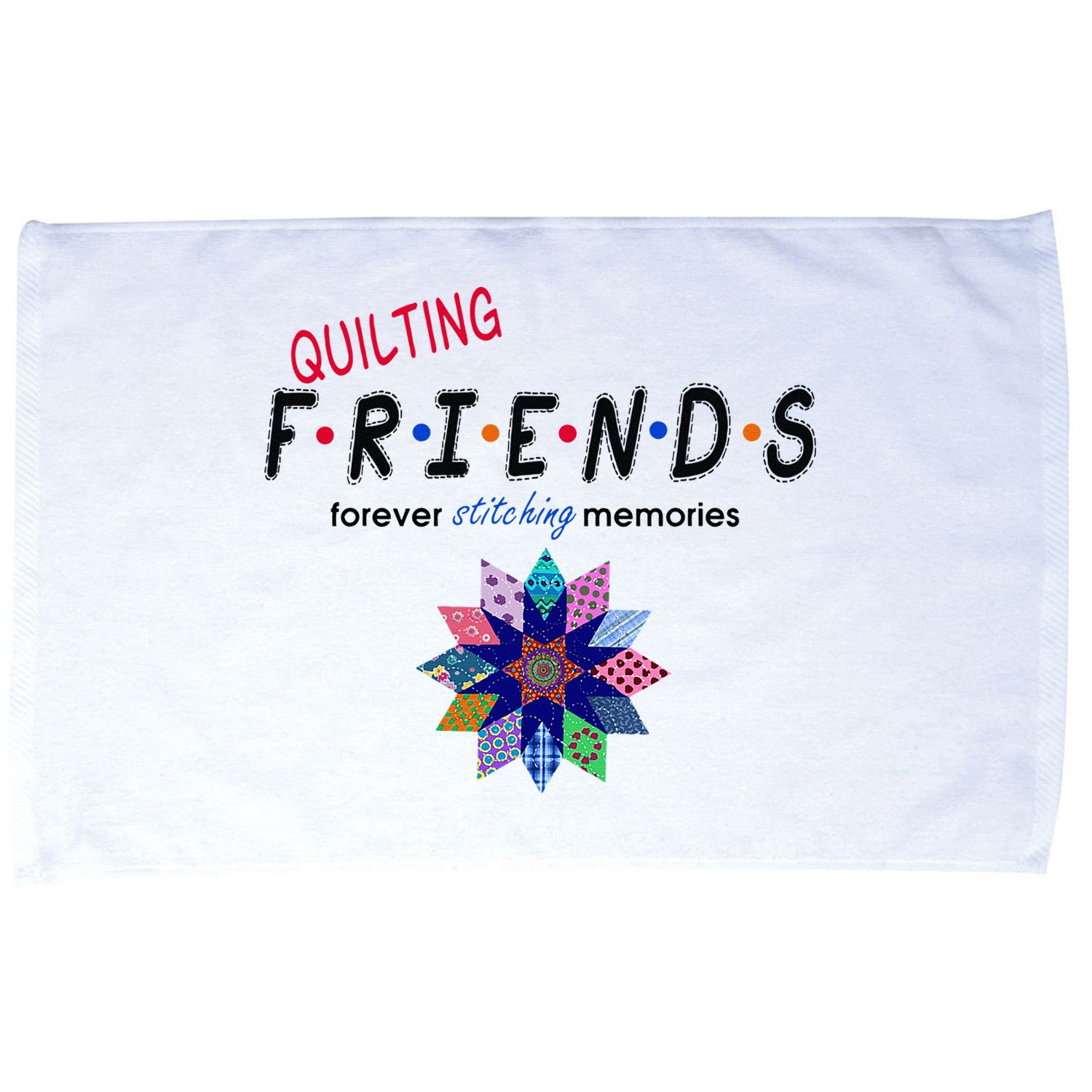 Quilting Friends Forever Stitching Memories Funny Quilting Microfiber Hand Towel