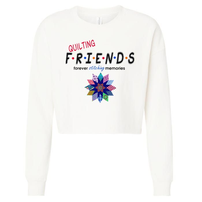 Quilting Friends Forever Stitching Memories Funny Quilting Cropped Pullover Crew