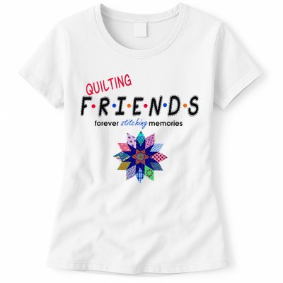 Quilting Friends Forever Stitching Memories Funny Quilting Womens T-Shirt