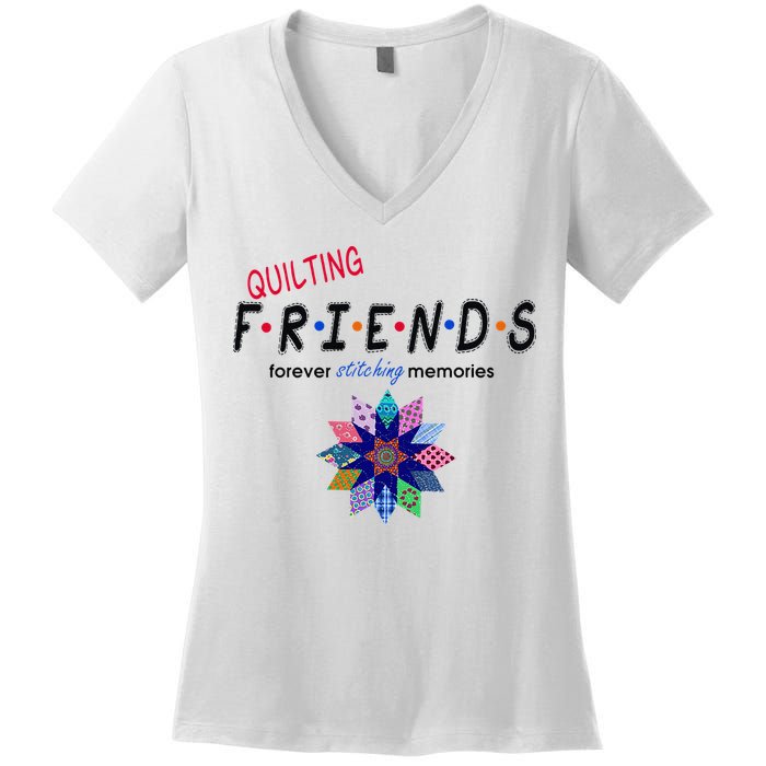 Quilting Friends Forever Stitching Memories Funny Quilting Women's V-Neck T-Shirt