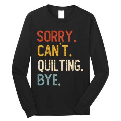 Quilting For Sorry CanT Quilting Bye Long Sleeve Shirt