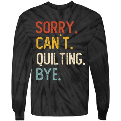 Quilting For Sorry CanT Quilting Bye Tie-Dye Long Sleeve Shirt