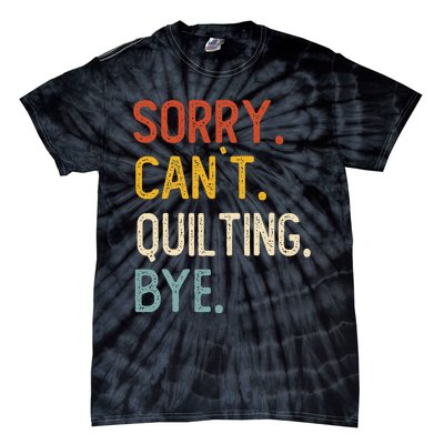 Quilting For Sorry CanT Quilting Bye Tie-Dye T-Shirt