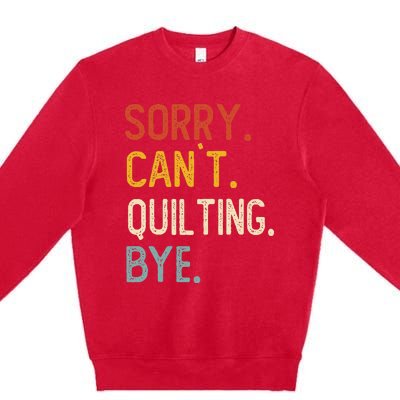 Quilting For Sorry CanT Quilting Bye Premium Crewneck Sweatshirt