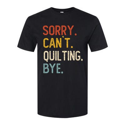 Quilting For Sorry CanT Quilting Bye Softstyle CVC T-Shirt